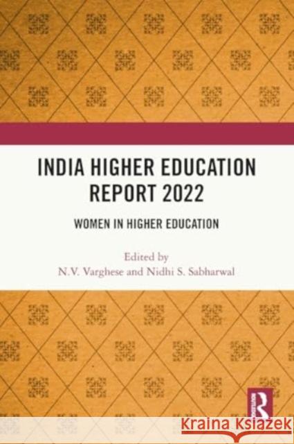 India Higher Education Report 2022: Women in Higher Education N. V. Varghese Nidhi Sabharwal 9781032542546 Taylor & Francis Ltd - książka