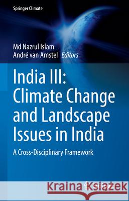 India III: Climate Change and Landscape Issues in India: A Cross-Disciplinary Framework MD Nazrul Islam Andr? Van Amstel 9783031851254 Springer - książka