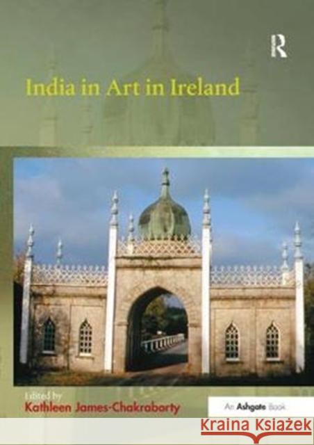 India in Art in Ireland Kathleen James-Chakraborty   9781138352711 Routledge - książka