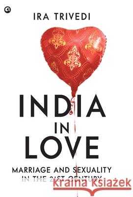 India in Love: Marriage and Sexuality in the 21st Century Ira Trivedi 9789382277132 Rupa Publications - książka