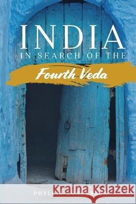 India: In Search of the Fourth Veda Phyllis Gunderson 9780578481104 Onesimus Publishing - książka