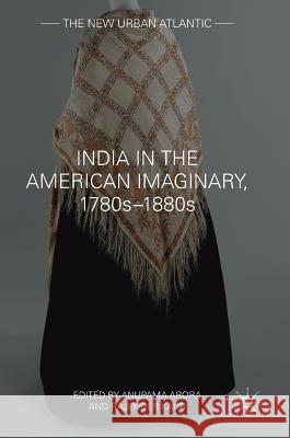 India in the American Imaginary, 1780s-1880s Anupama Arora Rajender Kaur 9783319623337 Palgrave MacMillan - książka