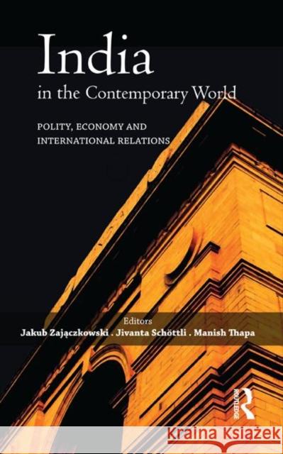 India in the Contemporary World: Polity, Economy and International Relations Zajączkowski, Jakub 9780415812139 Routledge India - książka