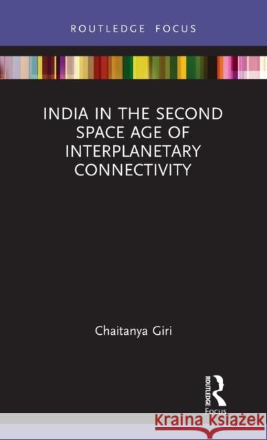 India in the Second Space Age of Interplanetary Connectivity Chaitanya Giri 9780367678517 Routledge Chapman & Hall - książka