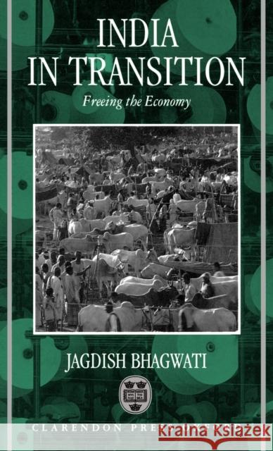 India in Transition: Freeing the Economy Bhagwati, Jagdish 9780198288169 Oxford University Press, USA - książka