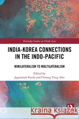 India-Korea Connections in the Indo-Pacific: Minilateralism to Multilateralism  9781032881973 Taylor & Francis Ltd - książka