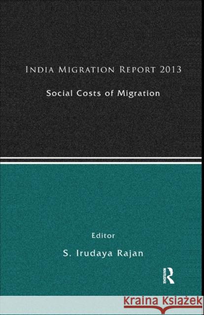 India Migration Report 2013: Social Costs of Migration Rajan, S. Irudaya 9781138377783 Taylor and Francis - książka