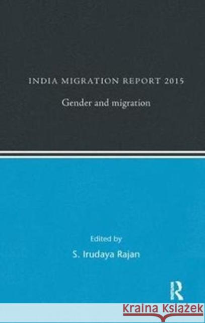 India Migration Report 2015: Gender and Migration S. Irudaya Rajan 9780815375937 Routledge Chapman & Hall - książka