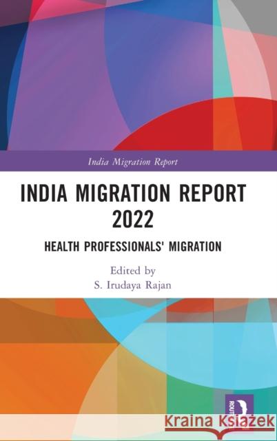 India Migration Report 2022: Health Professionals' Migration S. Irudaya Rajan 9781032324579 Routledge Chapman & Hall - książka