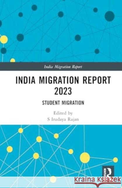 India Migration Report 2023: Student Migration S. Irudaya Rajan 9781032769721 Routledge Chapman & Hall - książka