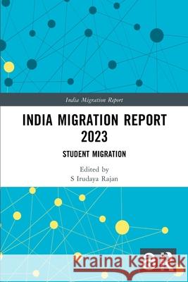 India Migration Report 2023: Student Migration S. Irudaya Rajan 9781032790268 Routledge India - książka
