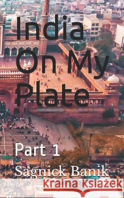 India On My Plate: Part 1 Sagnick Banik 9781072323266 Independently Published - książka