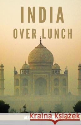 India Over Lunch Alexandra Milewski 9781667103129 Lulu.com - książka