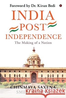 India Post Independence: India Post Independence: The Making of a Nation (For UPSC Civil Services & Competitive Examinations) Chinmaya Saxena, Smiti Saxena 9781639575800 Notion Press Media Pvt Ltd - książka