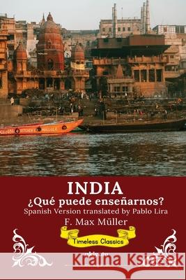 India ?Qu? puede ense?arnos Spanish Version of India: What can it teach us? F Max M?ller                             Pablo Lira 9789371829465 Ukiyoto Publishing - książka
