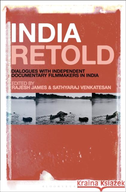 India Retold: Dialogues with Independent Documentary Filmmakers in India Rajesh James Sathyaraj Venkatesan 9781501380150 Bloomsbury Academic - książka