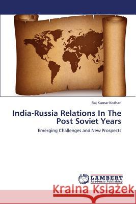India-Russia Relations in the Post Soviet Years Kothari Raj Kumar 9783659443879 LAP Lambert Academic Publishing - książka