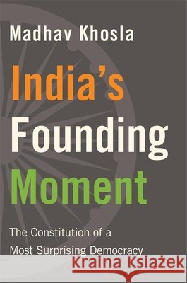 India's Founding Moment: The Constitution of a Most Surprising Democracy Madhav Khosla 9780674980877 Harvard University Press - książka