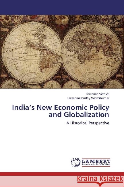 India's New Economic Policy and Globalization : A Historical Perspective Vetrivel, Krishnan; Senthilkumar, Dakshinamurthy 9783659946165 LAP Lambert Academic Publishing - książka