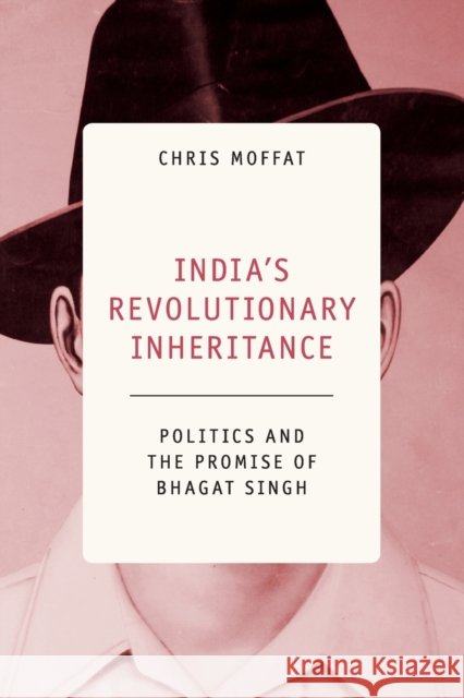 India's Revolutionary Inheritance: Politics and the Promise of Bhagat Singh Chris Moffat (Queen Mary University of London) 9781108739016 Cambridge University Press - książka
