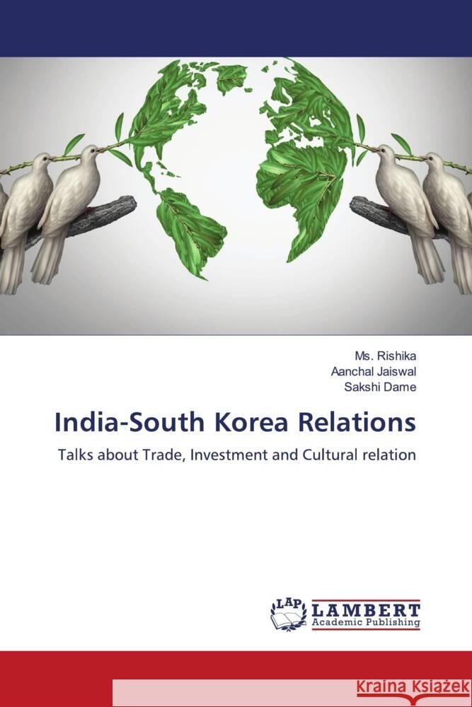 India-South Korea Relations Rishika, Ms., Jaiswal, Aanchal, Dame, Sakshi 9786202924245 LAP Lambert Academic Publishing - książka