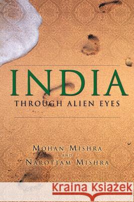 India Through Alien Eyes Mohan Mishra Narottam Mishra 9781452504513 Balboa Press International - książka
