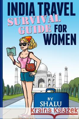 India Travel Survival Guide For Women Sharma, Shalu 9781491226483 Createspace - książka