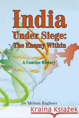 India: under seige, the enemy within, a concise history Ragbeer, Mohan 9781506123615 Createspace - książka