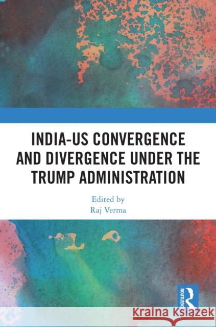 India-Us Convergence and Divergence Under the Trump Administration Raj Verma 9781041035817 Routledge - książka