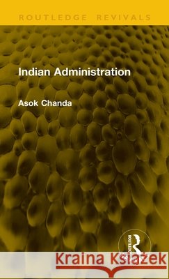 Indian Administration Asok Chanda 9781041382799 Taylor & Francis Ltd - książka