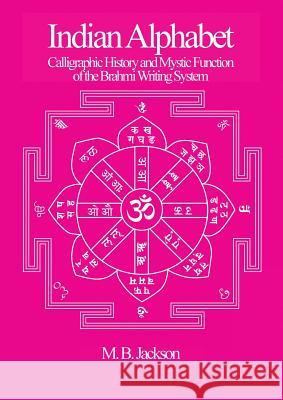 Indian Alphabet: Calligraphic History and Mystic Function of the Brahmi Writing System Mark Jackson 9780995547834 Green Magic Publishing - książka