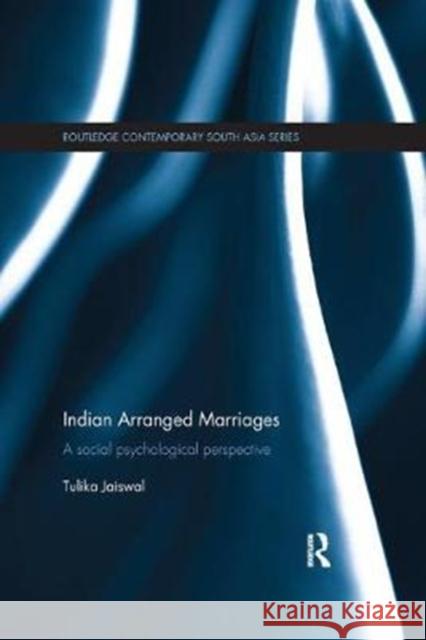 Indian Arranged Marriages: A Social Psychological Perspective Tulika Jaiswal 9780815373995 Routledge - książka