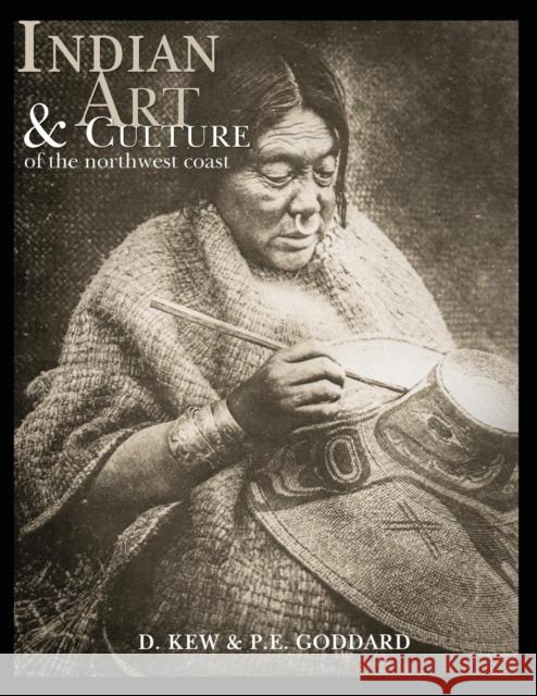 Indian Art and Culture: of the Northwest Coast Della Kew, P.E. Goddard 9780919654136 Hancock House Publishers Ltd ,Canada - książka