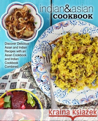 Indian & Asian Cookbook: Discover Delicious Asian and Indian Recipes with an Asian Cookbook and Indian Cookbook Combined (2nd Edition) Booksumo Press 9781707495535 Independently Published - książka