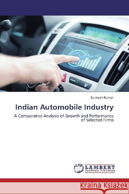 Indian Automobile Industry : A Comparative Analysis of Growth and Performance of Selected Firms Kumar, Sumesh 9783330004016 LAP Lambert Academic Publishing - książka