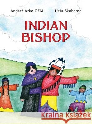 Indian Bishop Andraz Arko Ofm Ursa Skoberne  9798218166823 Bishop Baraga Association - książka