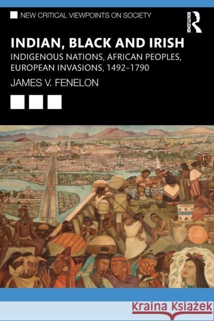 Indian, Black and Irish: Indigenous Nations, African Peoples, European Invasions, 1492-1790 James V. Fenelon 9781032324487 Routledge - książka