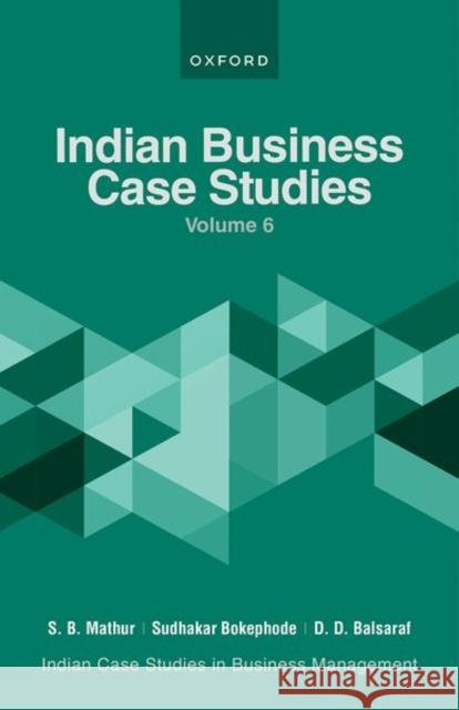 Indian Business Case Studies Volume VI S B Mathur (Director, Director, ASM Grou Sudhakar Bokephode (Director, Director,  D D Balsaraf (Professor, Professor, AS 9780192869425 Oxford University Press - książka