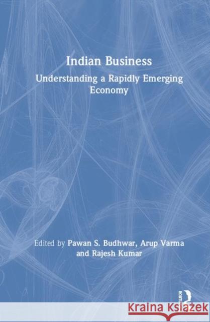 Indian Business: Understanding a Rapidly Emerging Economy Pawan S. Budhwar Rajesh Kumar Arup Varma 9781138286498 Routledge - książka