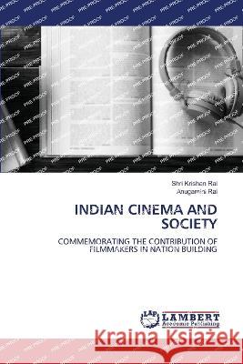 INDIAN CINEMA AND SOCIETY Rai, Shri Krishan, Rai, Anugamini 9786206150459 LAP Lambert Academic Publishing - książka