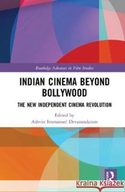 Indian Cinema Beyond Bollywood: The New Independent Cinema Revolution Ashvin Immanuel Devasundaram 9780815368601 Routledge - książka