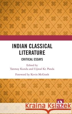 Indian Classical Literature: Critical Essays Tanmoy Kundu Ujjwal Kr Panda 9781032205915 Routledge Chapman & Hall - książka