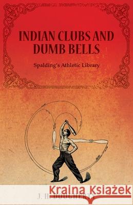 Indian Clubs and Dumb Bells - Spalding's Athletic Library Dougherty J H   9781473320482 Macha Press - książka