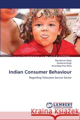 Indian Consumer Behaviour Ripudaman Singh, Gurkamal Singh, Amandeep Kaur Brea 9783659396922 LAP Lambert Academic Publishing - książka