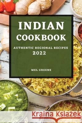 Indian Cookbook 2022: Authentic Regional Recipes Mel Greene 9781803507521 Mel Greene - książka