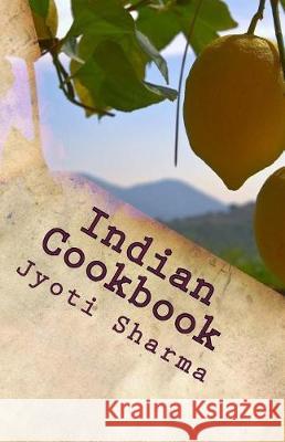 Indian Cookbook: Indian Veg Recipes Jyoti Sharma 9781537763286 Createspace Independent Publishing Platform - książka