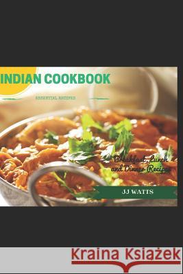 Indian Cookbook: Simple Everyday Traditional, spicy authentic Indian recipes. Indian cooking, Recipes for Daals, Chutneys, Biryani, cur Watts, Jj 9781091400023 Independently Published - książka