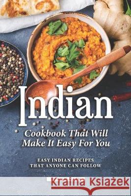 Indian Cookbook That Will Make It Easy for You: Easy Indian Recipes That Anyone Can Follow Allie Allen 9781691936861 Independently Published - książka