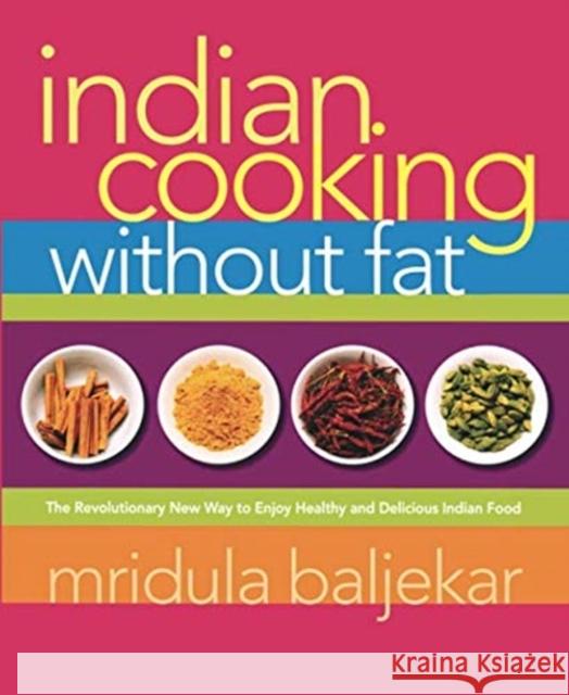 Indian Cooking Without Fat: The Revolutionary New Way to Enjoy Healthy and Delicious Indian Food Mridula Baljekar 9781569243473 Marlowe & Company - książka