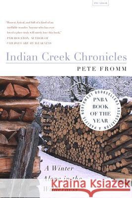 Indian Creek Chronicles: A Winter Alone in the Wilderness Pete Fromm 9780312422721 Picador USA - książka